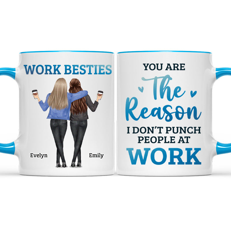 You Are The Reason I Don't Punch People At Work - Coworker Personalized Custom Accent Mug - Coworker, Office, Employee Appreciation, Farewell Gift, Work Friend, Colleagues Friendship