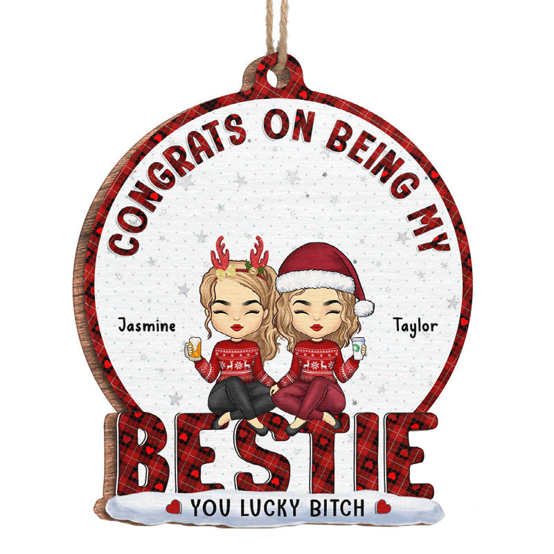 You Are Lucky To Have Me - Bestie Personalized Custom Ornament - Wood Custom Shaped - Christmas Gift For Best Friends, BFF, Sisters