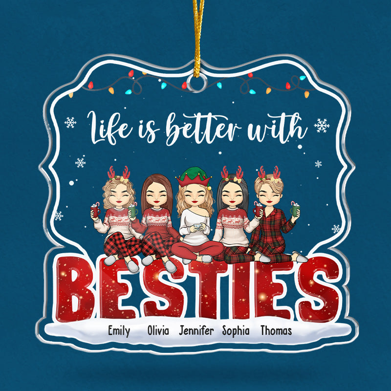 Life Is Better With You - Bestie Personalized Custom Ornament - Acrylic Custom Shaped - Christmas Gift For Best Friends, BFF, Sisters, Coworkers