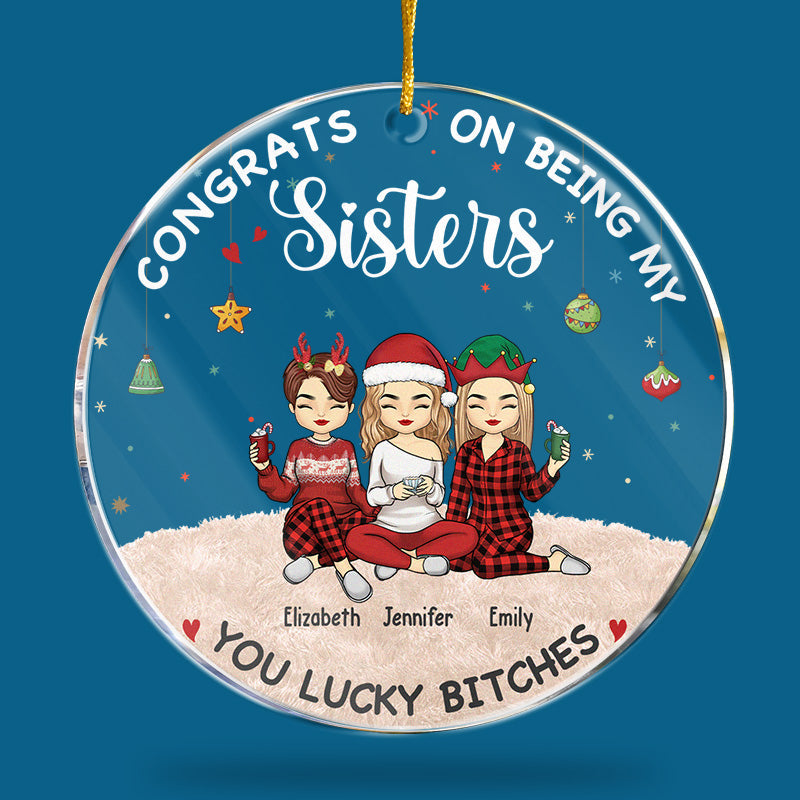 Congrats On Being My Bestie You Lucky - Bestie Personalized Custom Ornament - Acrylic Round Shaped - Christmas Gift For Best Friends, BFF, Sisters
