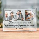 Custom Photo You're The World To The Family - Family Personalized Custom Rectangle Shaped Acrylic Plaque - Father's Day, Birthday Gift For Dad