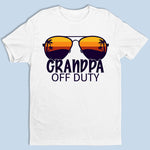 Grandpa Off Duty - Family Personalized Custom Unisex T-shirt, Hoodie, Sweatshirt - Gift For Family Members