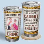 Custom Photo Partners In Crime Just Remember - Bestie Personalized Custom Tumbler - Gift For Best Friends, BFF, Sisters