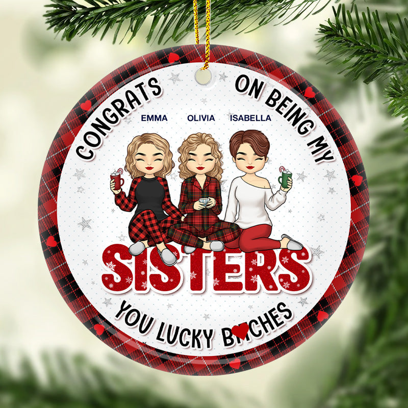 You Are The Luckiest Person - Bestie Personalized Custom Ornament - Ceramic Round Shaped - Christmas Gift For Best Friends, BFF, Sisters