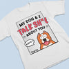My Dogs & I Talk About You - Dog Personalized Custom Unisex T-shirt, Hoodie, Sweatshirt - Gift For Pet Owners, Pet Lovers