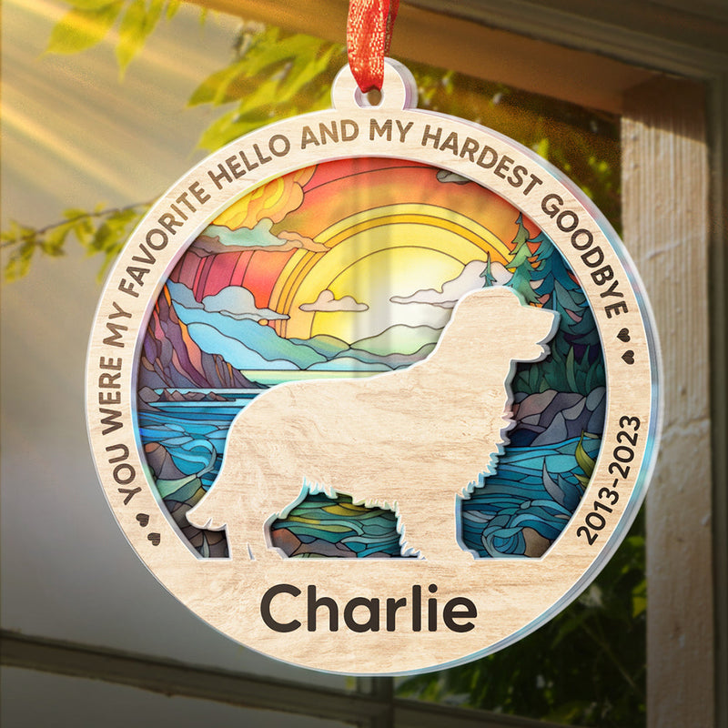 You Were My Favorite Hello And My Hardest Goodbye - Memorial Personalized Custom Suncatcher Ornament - Acrylic Round Shaped - Sympathy Gift For Pet Owners, Pet Lovers